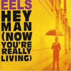 Eels : Hey Man Now